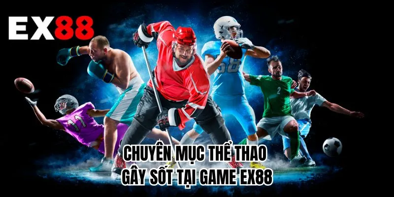 Chuyên mục thể thao gây sốt tại game EX88