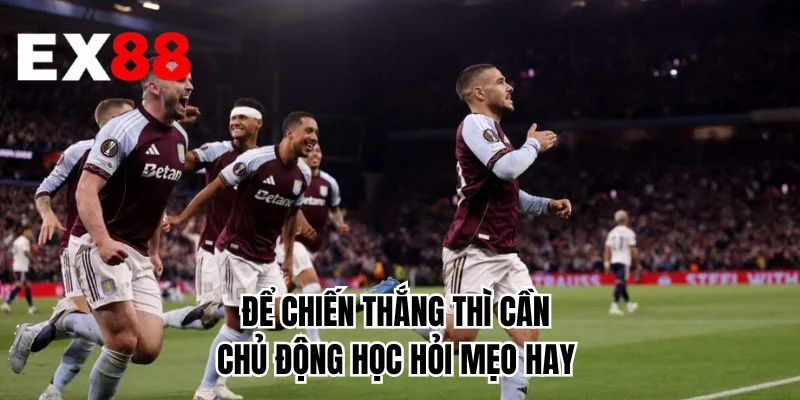 Để chiến thắng thì cần chủ động học hỏi mẹo hay