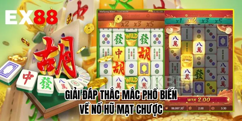 Giải đáp thắc mắc phổ biến về nổ hũ mạt chược