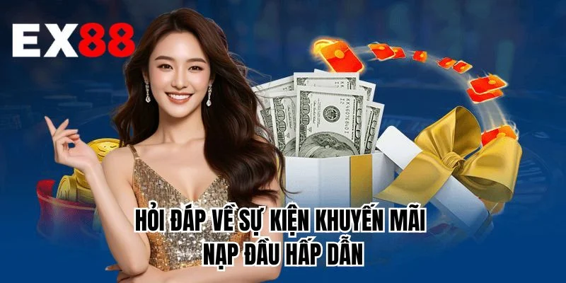 Hỏi đáp về sự kiện khuyến mãi nạp đầu hấp dẫn 