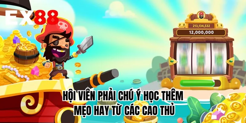 Hội viên phải chú ý học thêm mẹo hay từ các cao thủ