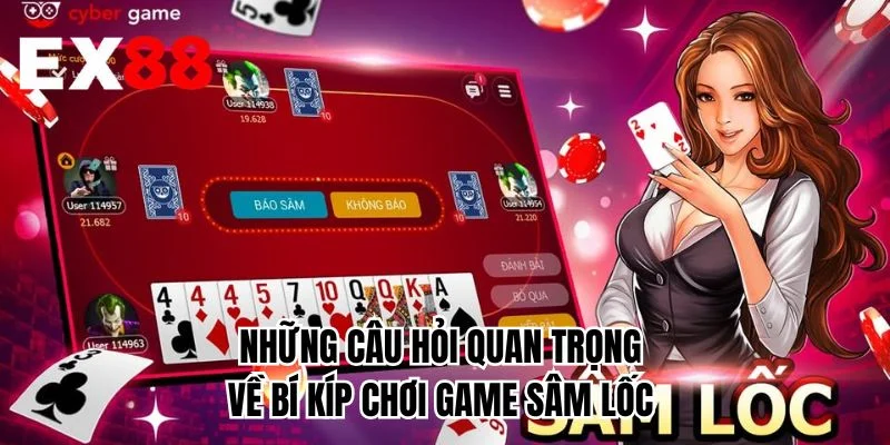 Những câu hỏi quan trọng về bí kíp chơi game sâm lốc 