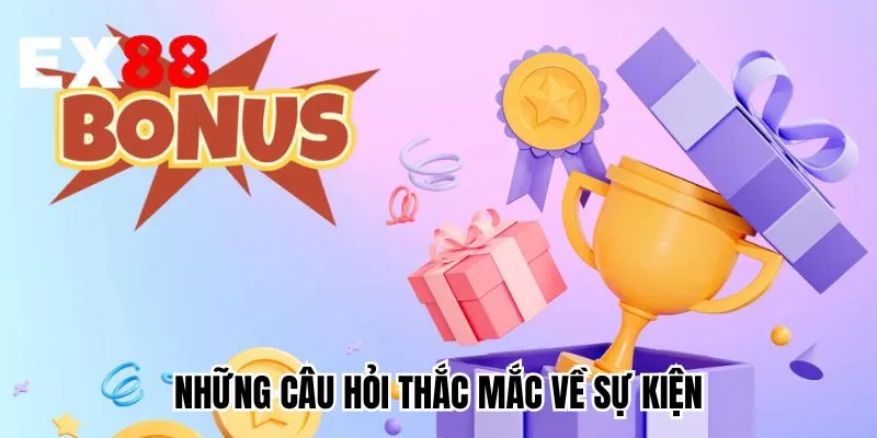 Những câu hỏi thắc mắc về sự kiện