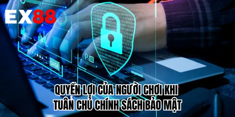 Quyền lợi của người chơi khi tuân chủ chính sách bảo mật
