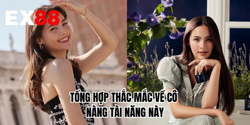 Tổng hợp thắc mắc về cô nàng tài năng này