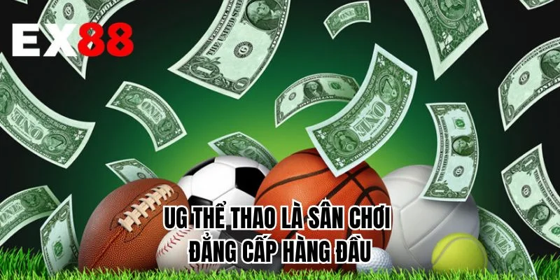UG thể thao là sân chơi đẳng cấp hàng đầu